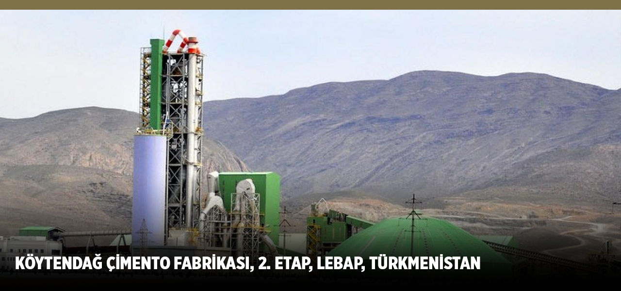 Köytendağ Cement Factory 2nd Stage Lebap-Turkmenistan